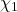 \chi_1