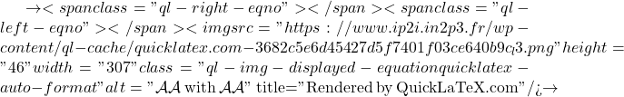 \to<span class="ql-right-eqno">   </span><span class="ql-left-eqno">   </span><img src="https://www.ip2i.in2p3.fr/wp-content/ql-cache/quicklatex.com-3682c5e6d45427d5f7401f03ce640b9c_l3.png" height="46" width="307" class="ql-img-displayed-equation quicklatex-auto-format" alt="\[\mathcal{AA}$ with $\mathcal{AA}\]" title="Rendered by QuickLaTeX.com"/>\to