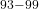 ^{93-99}