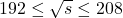 192 \le \sqrt{s} \le 208