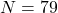 N=79