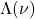 \Lambda(\nu)