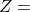Z=