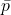 \bar p