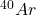 ^{40}Ar