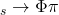 _s \rightarrow \Phi\pi