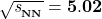 \mathbf{\sqrt{\textit{s}_{_{\bf NN}}}=5.02}
