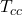 T_{cc}