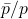 \bar{p}/p