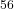 ^{56}