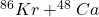 ^{86}Kr+^{48}Ca