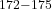 ^{172-175}