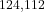 ^{124,112}