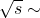 \sqrt{s} \sim