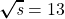 \boldsymbol{\sqrt{{\textit s}}}=13