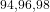 ^{ 94 , 96 , 98}