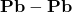 \mathbf{Pb}-\mathbf{Pb}