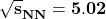 \mathbf{\sqrt{s}_{NN} = 5.02}