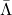 \bar{\Lambda}
