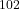^{102}