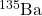 ^{135}\mathrm{Ba}