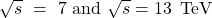 \sqrt{s}~=~7\text { and }\sqrt{s} = 13 \, \text { TeV}