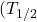 (T_{1/2}