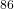 ^{86}