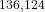 ^{136,124}