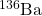 ^{136}\mathrm{Ba}
