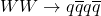 WW \to q \overline{q}q \overline{q}