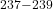 ^{237-239}