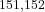 ^{151,152}