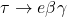 \tau \rightarrow e\beta\gamma