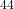 ^{44}