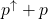 p^{\uparrow}+p