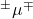 ^{\pm}\mu^{\mp}