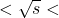 < \sqrt{s} <