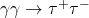 \gamma \gamma \to \tau^+ \tau^-