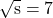 \sqrt{\mathrm{s}}=7
