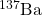 ^{137}\mathrm{Ba}