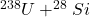 ^{238}U + ^{28}Si