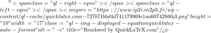 ^0<span class="ql-right-eqno">   </span><span class="ql-left-eqno">   </span><img src="https://www.ip2i.in2p3.fr/wp-content/ql-cache/quicklatex.com-727b71bbd4d7411799b9c1aa60742660_l3.png" height="10" width="17" class="ql-img-displayed-equation quicklatex-auto-format" alt="\[\to\]" title="Rendered by QuickLaTeX.com"/>\psi