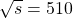 \sqrt{s}=510