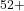 ^{52+}
