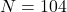 N=104