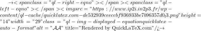 \to<span class="ql-right-eqno">   </span><span class="ql-left-eqno">   </span><img src="https://www.ip2i.in2p3.fr/wp-content/ql-cache/quicklatex.com-de532939ceeccbf936933be7b96357d0_l3.png" height="14" width="29" class="ql-img-displayed-equation quicklatex-auto-format" alt="\[\mathcal{A}\mathcal{A}\]" title="Rendered by QuickLaTeX.com"/>\to